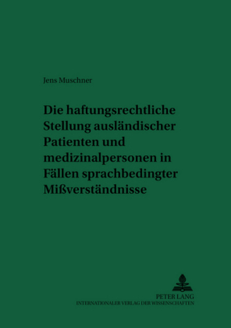 Die haftungsrechtliche Stellung ausländischer Patienten und Medizinalpersonen in Fällen sprachbedingter Mißverständnisse