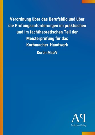 Verordnung über das Berufsbild und über die Prüfungsanforderungen im praktischen und im fachtheoretischen Teil der Meisterprüfun