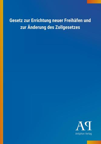 Gesetz zur Errichtung neuer Freihäfen und zur Änderung des Zollgesetzes