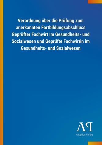 Verordnung über die Prüfung zum anerkannten Fortbildungsabschluss Geprüfter Fachwirt im Gesundheits- und Sozialwesen und Geprüft