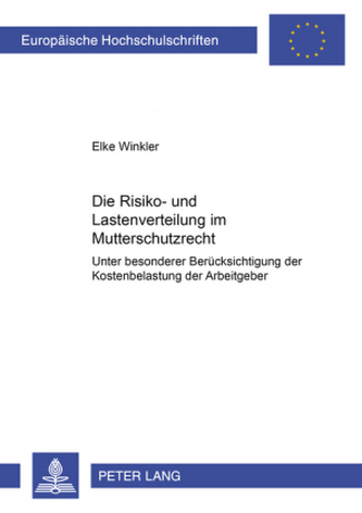 Die Risiko- und Lastenverteilung im Mutterschutzrecht Die Risiko- und Lastenverteilung im Mutterschutzrecht