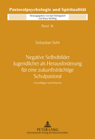 Negative Selbstbilder Jugendlicher als Herausforderung für eine zukunftsträchtige Schulpastoral