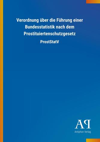 Verordnung über die Führung einer Bundesstatistik nach dem Prostituiertenschutzgesetz