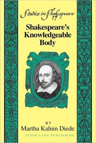 Shakespeare's Knowledgeable Body Shakespeare's Knowledgeable Body