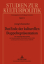 Das Ende der kulturellen Doppelrepräsentation