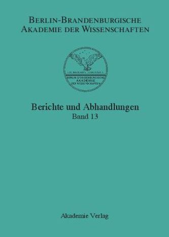 Berlin-Brandenburgische Akademie der Wissenschaften, Berichte und Abhandlungen. Bd.13