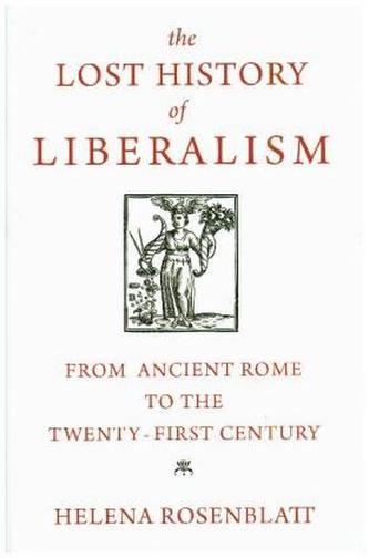 The Lost History of Liberalism - From Ancient Rome to the Twenty-First Century