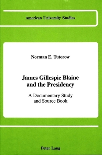 James Gillespie Blaine and the Presidency