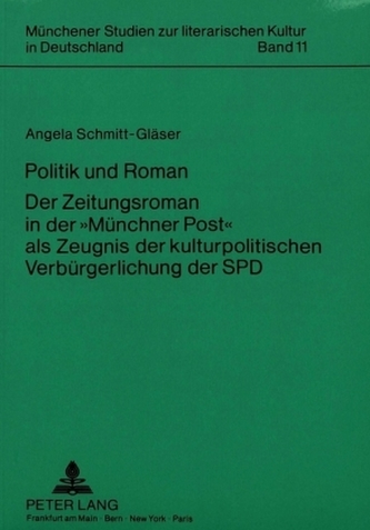 Politik und Roman. Der Zeitungsroman in der Münchner Post als Zeugnis der kulturpolitischen Verbürgerlichung der SPD