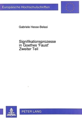 Signifikationsprozesse in Goethes 'Faust', Zweiter Teil