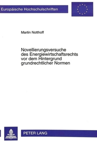 Novellierungsversuche des Energiewirtschaftsrechts vor dem Hintergrund grundrechtlicher Normen