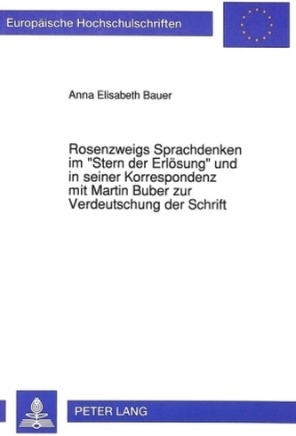 Rosenzweigs Sprachdenken im Stern der Erlösung und in seiner Korrespondenz mit Martin Buber zur Verdeutschung der Schrift