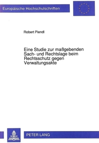 Eine Studie zur maßgebenden Sach- und Rechtslage beim Rechtsschutz gegen Verwaltungsakte