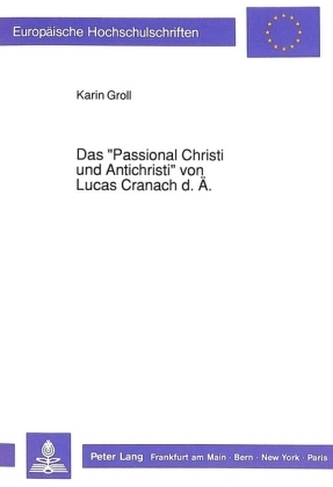 Das Passional Christi und Antichristi von Lucas Cranach d. Ä.