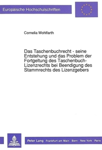 Das Taschenbuchrecht - seine Entstehung und das Problem der Fortgeltung des Taschenbuch-Lizenzrechts bei Beendigung des Stammrec