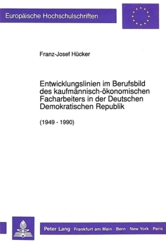 Entwicklungslinien im Berufsbild des kaufmännisch-ökonomischen Facharbeiters in der Deutschen Demokratischen Republik (1949 - 19