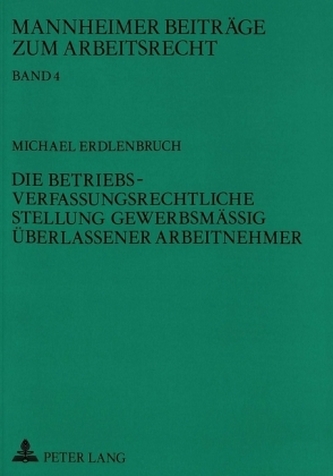 Die betriebsverfassungsrechtliche Stellung gewerbsmäßig überlassener Arbeitnehmer