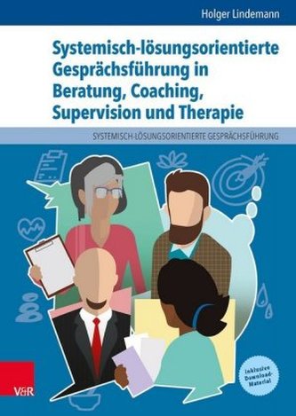 Systemisch-lösungsorientierte Gesprächsführung in Beratung, Coaching, Supervision und Therapie