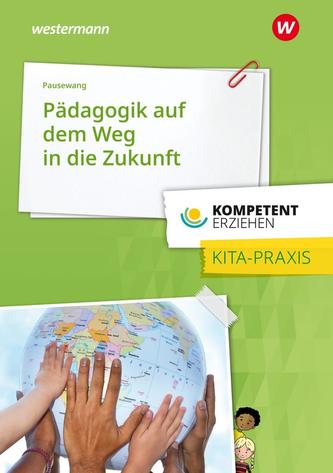 Kompetent erziehen. Pädagogik auf dem Weg in die Zukunft - gelebt in der Kita, Ansätze für die Familie: Praxisband