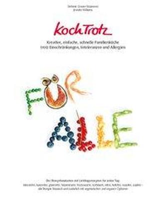KochTrotz - Kreative, einfache, schnelle Familienküche trotz Einschränkungen, Intoleranzen und Allergien