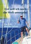 Erst will ich noch die Welt umsegeln!