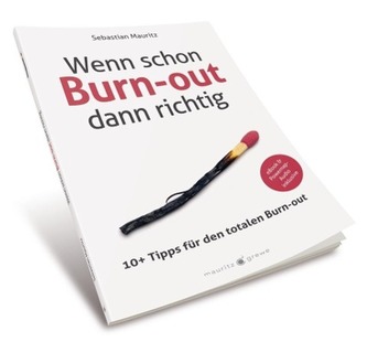 Wenn schon Burn-out, dann richtig