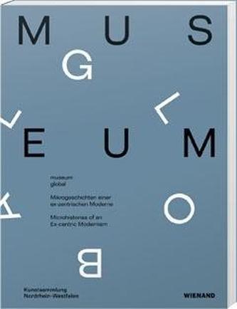museum global. Mikrogeschichten einer ex-zentrischen Moderne.