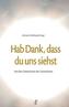 Hab Dank, dass du uns siehst