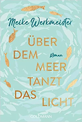 Über dem Meer tanzt das Licht : Roman