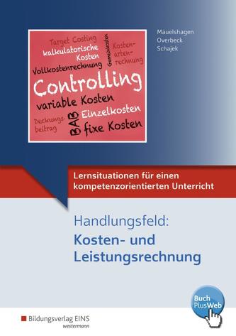 Lernsituationen für einen kompetenzorientierten Unterricht. Handlungsfeld: Kosten und Leistungsrechnung: Lernsituationen