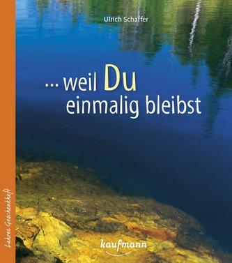 Weil du einmalig bleibst