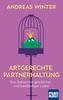 Artgerechte Partnerhaltung. DasGeheimnis glücklicher und beständiger Liebe