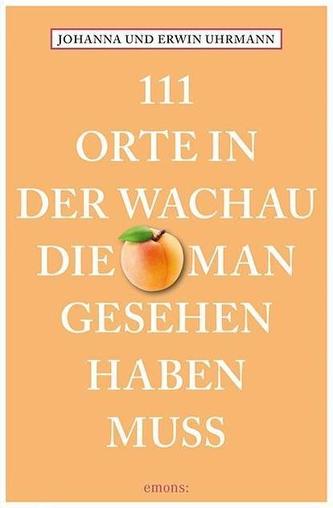 111 Orte in der Wachau, die man gesehen haben muss