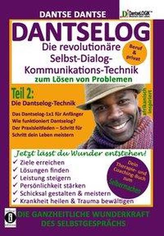 DANTSELOG - Die revolutionäre Selbst-Dialog-Kommunikations-Technik zum Lösen von Problemen. Teil 2: Die Dantselog-Technik für An