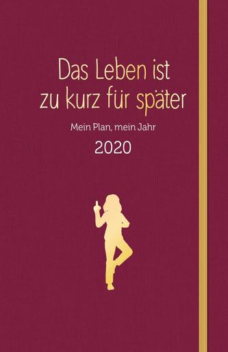 Das Leben ist zu kurz für später - Planer 2020
