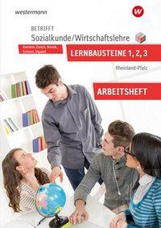Betrifft Sozialkunde / Wirtschaftslehre. Lernbausteine 1-3: Arbeitsheft. Rheinland-Pfalz