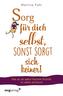 Sorg für dich selbst, sonst sorgt sich keiner!