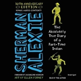 The Absolutely True Diary of a Part-Time Indian. 10th Anniversary Edition