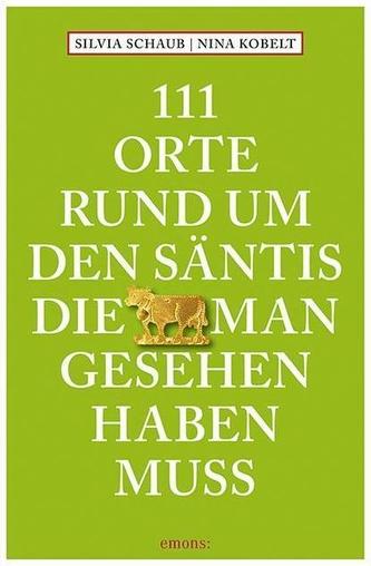 111 Orte rund um den Säntis, die man gesehen haben muss