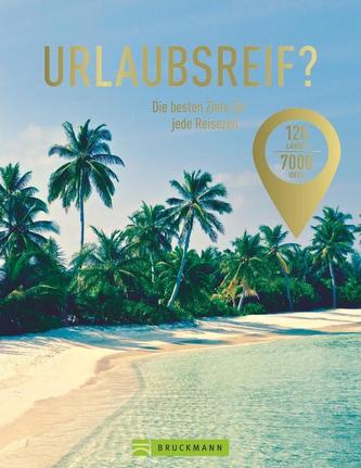 Urlaubsreif? 120 Länder - 7000 Ideen