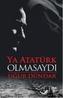 Ya Atatürk Olmasaydi