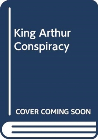 The King Arthur Conspiracy