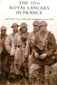 THE 12th Royal Lancers in France, August 17th 1914 - November 11th 1918