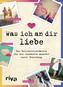 Was ich an dir liebe - Die Meilenstein-Karten für die schönsten Momente eurer Beziehung