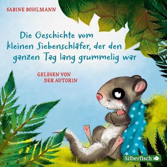 Der kleine Siebenschläfer: Die Geschichte vom kleinen Siebenschläfer, der den ganzen Tag lang grummelig war, Die Geschichte vom