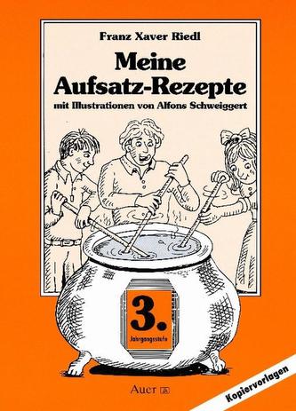 Meine Aufsatz-Rezepte. 3. Jahrgangsstufe