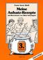 Meine Aufsatz-Rezepte. 3. Jahrgangsstufe