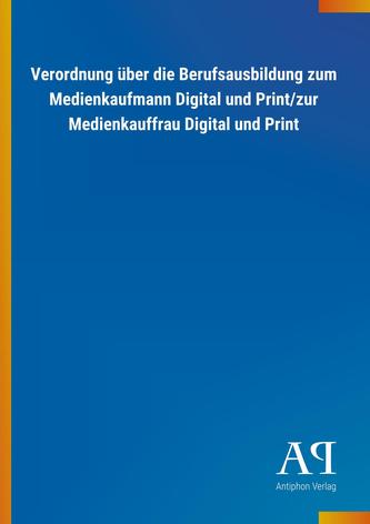 Verordnung über die Berufsausbildung zum Medienkaufmann Digital und Print/zur Medienkauffrau Digital und Print