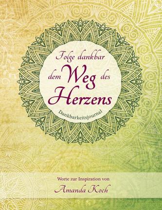 Dankbarkeitstagebuch - Folge dankbar dem Weg des Herzens