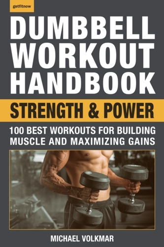 Dumbbell Workout Handbook: Strength And Power